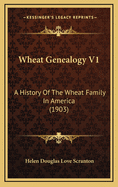 Wheat Genealogy V1: A History of the Wheat Family in America (1903)