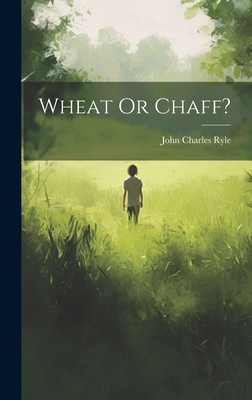 Wheat Or Chaff? - Ryle, John Charles