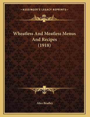 Wheatless And Meatless Menus And Recipes (1918) - Bradley, Alice, Ms.