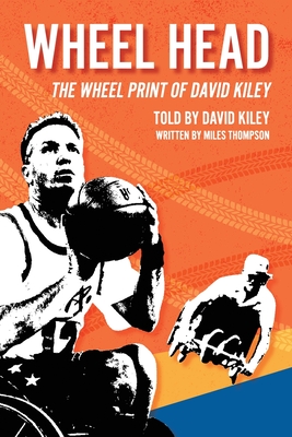 Wheel Head: The Wheel Print of David Kiley - Kiley, David, and Thompson, Miles