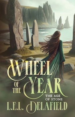 Wheel of the Year: The Age of Stone - Delafield, L E L