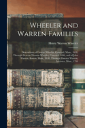 Wheeler and Warren Families: Descendants of George Wheeler, Concord, Mass., 1638, Through Deacon Thomas Wheeler, Concord, 1696, and of John Warren, Boston, Mass., 1630, Through Ebnezer Warren, Leicester, Mass., 1744