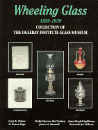 Wheeling Glass 1829-1939: Collection of the Oglebay Institute Glass Museum
