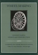 Wheelmaking: Wooden Wheel Design and Construction