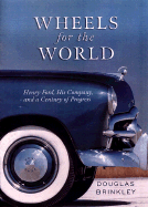 Wheels for the World: Henry Ford, His Company, and a Century of Progress 1903-2003 - Brinkley, Douglas G