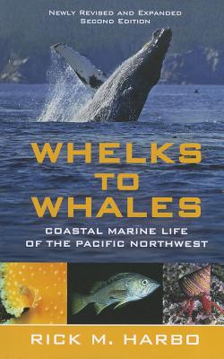 Whelks to Whales: Coastal Marine Life of the Pacific Northwest - Harbo, Rick M