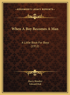 When a Boy Becomes a Man: A Little Book for Boys (1912)