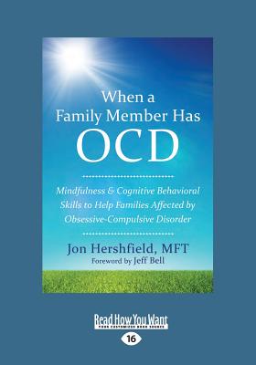 When a Family Member Has OCD: Mindfulness and Cognitive Behavioral Skills to Help Families Affected by Obsessive-Compulsive Disorder - Hershfield, Jon