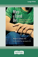 When a Friend Dies: A Book for Teens About Grieving & Healing [Standard Large Print 16 Pt Edition]