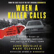 When a Killer Calls Lib/E: A Haunting Story of Murder, Criminal Profiling, and Justice in a Small Town