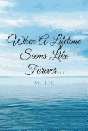 When a Lifetime Seems Like Forever...