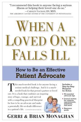 When a Loved One Falls Ill: How to Be an Effective Patient Advocate - Monaghan, Brian, and Monaghan, Gerri