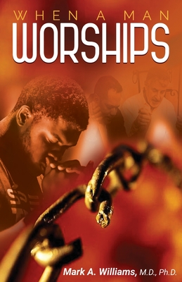 When A Man Worships - Williams, Mark A