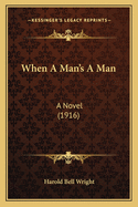 When a Man's a Man: A Novel (1916)