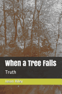 When a Tree Falls: Truth