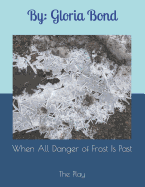 When All Danger of Frost Is Past: The Play