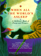 When All the World's Asleep: A Children's Book of Poems, Prayers and Meditations