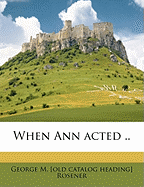 When Ann Acted ..