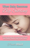 When Baby Becomes Big Sibling: Thriving Through The Transitions That Come When Adding Another Baby To Your Family