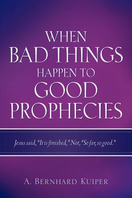 When Bad Things Happen To Good Prophecies - Kuiper, A Bernhard