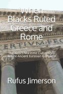 When Blacks Ruled Greece and Rome: The West's Maritime Civilizations Before Ancient Eurasian Conquest