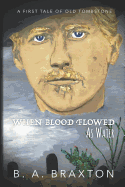 When Blood Flowed as Water: A First Tale of Old Tombstone