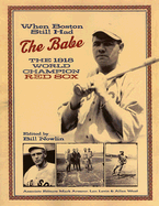 When Boston Still Had the Babe: The 1918 World Series Champion Red Sox - Nowlin, Bill (Editor), and Armour, Mark (Editor), and Levin, Len (Editor)