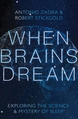 When Brains Dream: Exploring the Science and Mystery of Sleep - Zadra, Antonio, and Stickgold, Robert