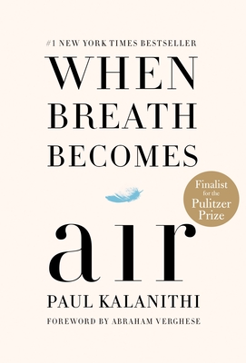 When Breath Becomes Air - Kalanithi, Paul, and Verghese, Abraham (Foreword by)
