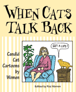 When Cats Talk Back: Candid Cat Cartoons by Women - Warren, Roz (Editor)