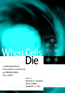 When Cells Die: A Comprehensive Evaluation of Apoptosis and Programmed Cell Death - Lockshin, Richard A (Editor), and Zakeri, Zahra (Editor), and Tilly, Jonathan L (Editor)