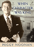 When Character Was King: A Story of Ronald Reagan - Noonan, Peggy, and Dunne, Bernadette (Read by)