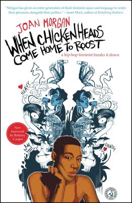 When Chickenheads Come Home to Roost: A Hip-Hop Feminist Breaks It Down - Morgan, Joan