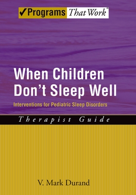 When Children Don't Sleep Well: Interventions for Pediatric Sleep Disorders Therapist Guide - Durand, V Mark, PhD