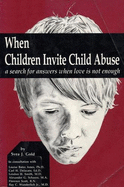 When Children Invite Child Abuse: A Search for Answers When Love is Not Enough
