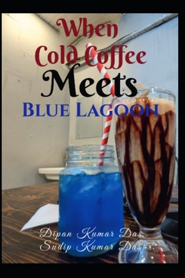 When Cold Coffee Meets Blue Lagoon - Das, Sudip Kumar, and Das, Dipan Kumar