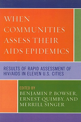 When Communities Assess their AIDS Epidemics: Results of Rapid Assessment of HIV/AIDS in Eleven U.S. Cities - Bowser, Benjamin P (Editor), and Quimby, Ernest (Editor), and Singer, Merrill (Editor)