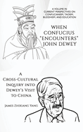 When Confucius ""Encounters"" John Dewey: A Cross-Cultural Inquiry Into Dewey's Visit to China