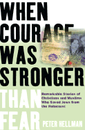 When Courage Was Stronger Than Fear: Remarkable Stories of Christians and Muslims Who Saved Jews from the Holocaust - Hellman, Peter