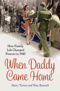 When Daddy Came Home: How War Changed Family Life Forever