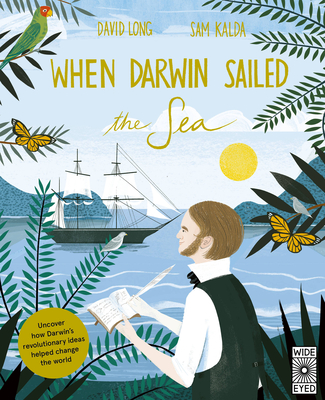 When Darwin Sailed the Sea: Uncover How Darwin's Revolutionary Ideas Helped Change the World - Long, David