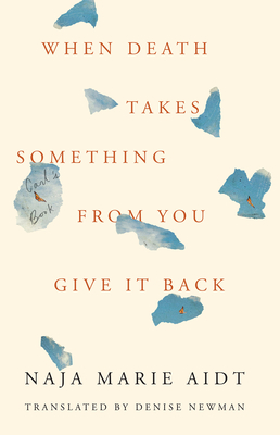 When Death Takes Something from You Give It Back: Carl's Book - Aidt, Naja Marie, and Newman, Denise (Translated by)