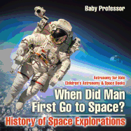 When Did Man First Go to Space? History of Space Explorations - Astronomy for Kids Children's Astronomy & Space Books