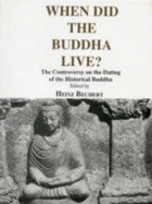 When Did the Buddha Live?: The Controversy on the Dating of the Historical Buddha