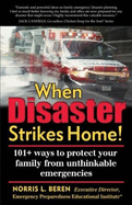 When Disaster Strikes Home!: 101+ Ways to Protect Your Family from Unthinkable Emergencies - Beren, Norris L