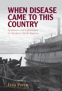 When Disease Came to This Country: Epidemics and Colonialism in Northern North America