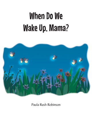 When Do We Wake Up, Mama? - Robinson, Paula Rush