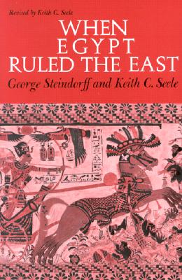 When Egypt Ruled the East - Steindorff, George, and Steele, Keith C