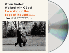 When Einstein Walked with Gdel: Excursions to the Edge of Thought