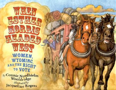 When Esther Morris Headed West: Women, Wyoming, and the Right to Vote - Wooldridge, Connie N